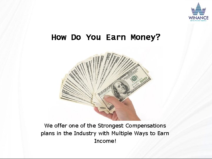 How Do You Earn Money? We offer one of the Strongest Compensations plans in
