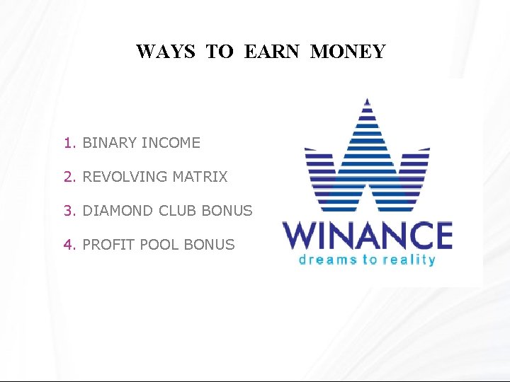 WAYS TO EARN MONEY 1. BINARY INCOME 2. REVOLVING MATRIX 3. DIAMOND CLUB BONUS