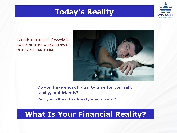 Today’s Reality Countless number of people lie awake at night worrying about money-related issues