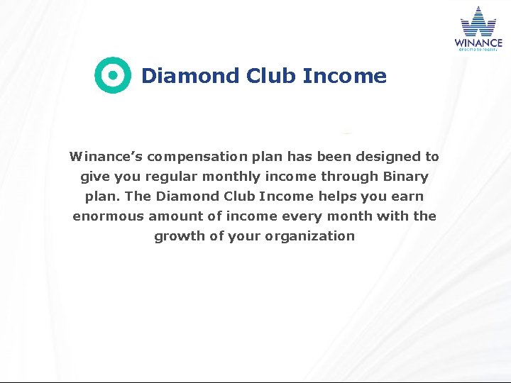 Diamond Club Income Winance’s compensation plan has been designed to give you regular monthly