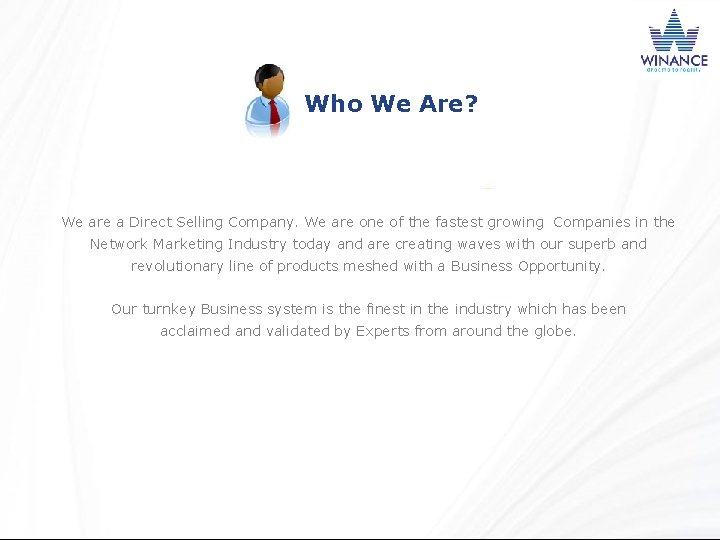 Who We Are? We are a Direct Selling Company. We are one of the