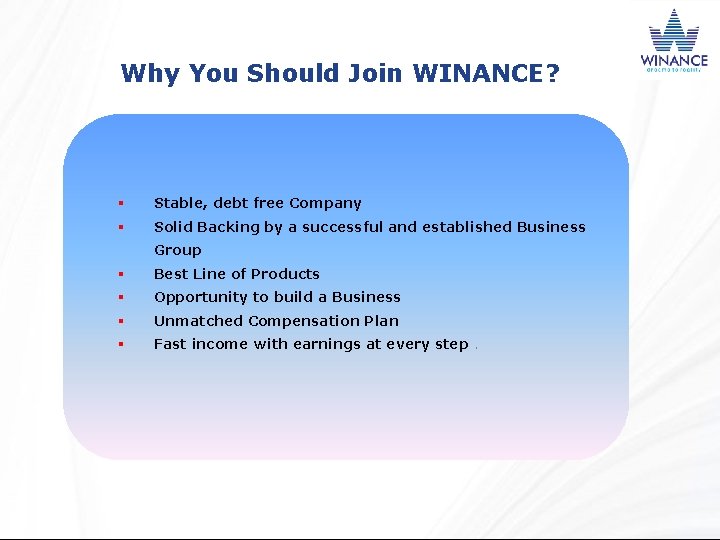 Why You Should Join WINANCE? § Stable, debt free Company § Solid Backing by