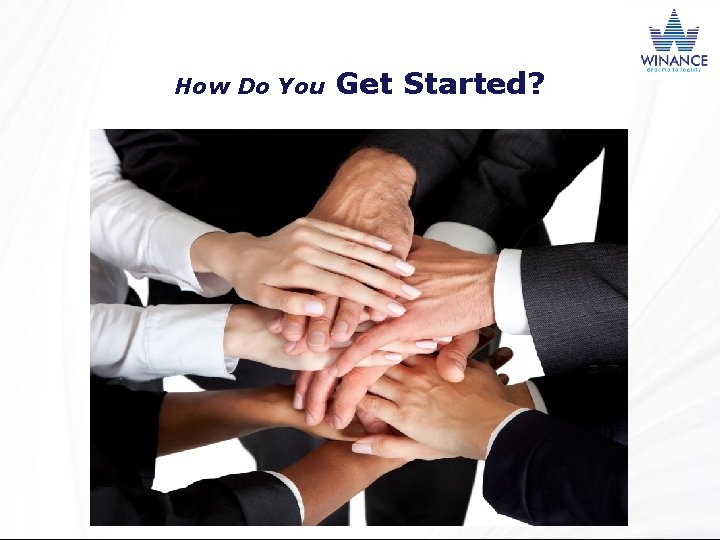 How Do You Get Started? 