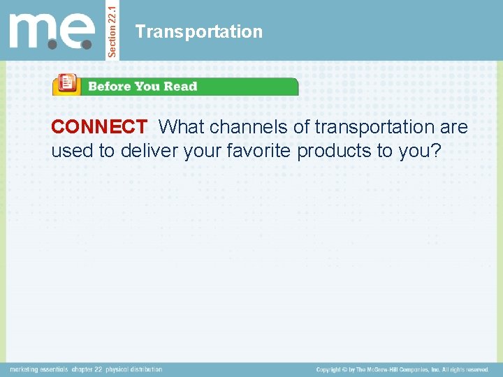 Section 22. 1 Transportation CONNECT What channels of transportation are used to deliver your