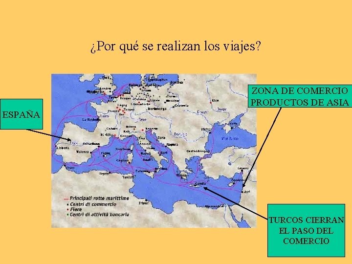 ¿Por qué se realizan los viajes? ZONA DE COMERCIO PRODUCTOS DE ASIA ESPAÑA TURCOS