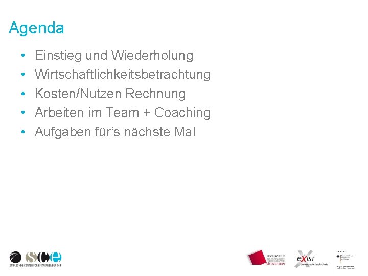 Agenda • • • Einstieg und Wiederholung Wirtschaftlichkeitsbetrachtung Kosten/Nutzen Rechnung Arbeiten im Team +