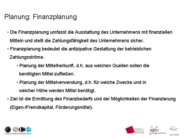 Planung: Finanzplanung • Die Finanzplanung umfasst die Ausstattung des Unternehmens mit finanziellen Mitteln und