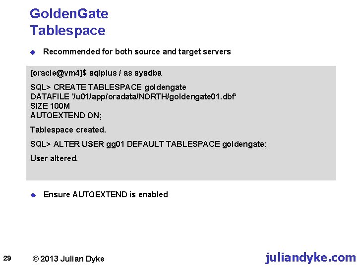 Golden. Gate Tablespace u Recommended for both source and target servers [oracle@vm 4]$ sqlplus