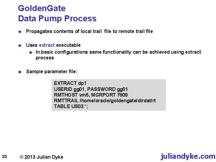 Golden. Gate Data Pump Process u Propagates contents of local trail file to remote