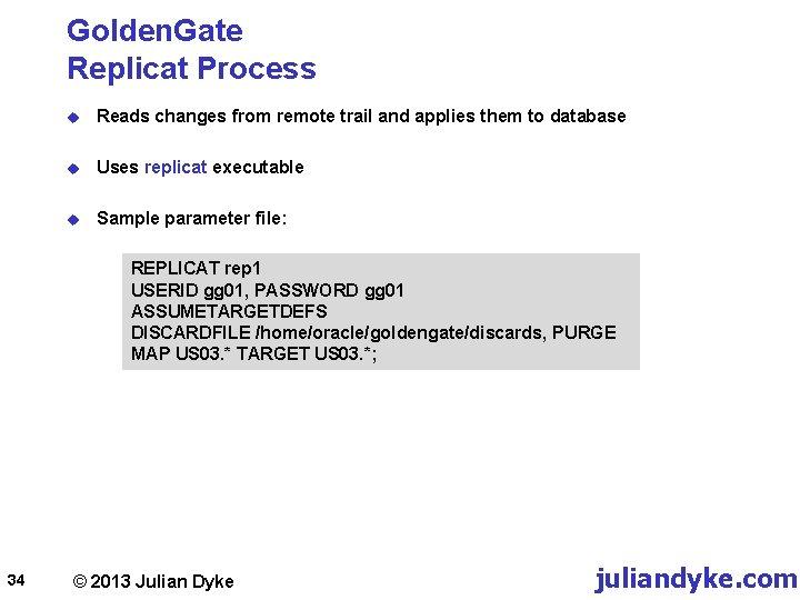 Golden. Gate Replicat Process u Reads changes from remote trail and applies them to