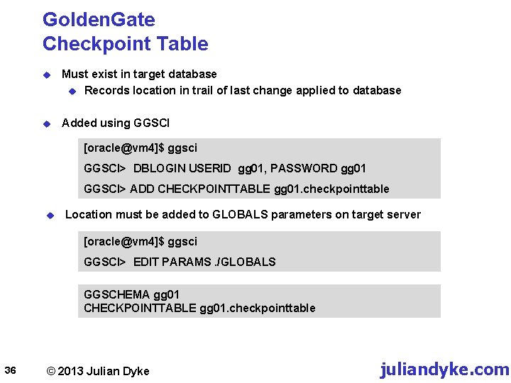 Golden. Gate Checkpoint Table u Must exist in target database u Records location in
