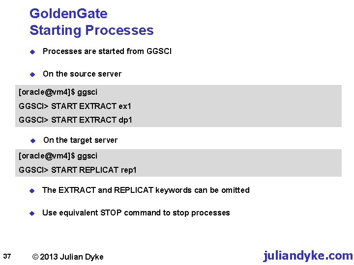 Golden. Gate Starting Processes u Processes are started from GGSCI u On the source