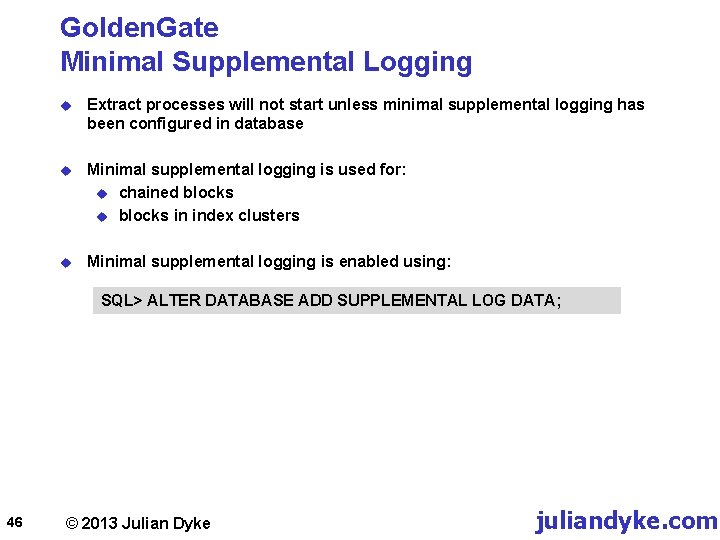Golden. Gate Minimal Supplemental Logging u Extract processes will not start unless minimal supplemental