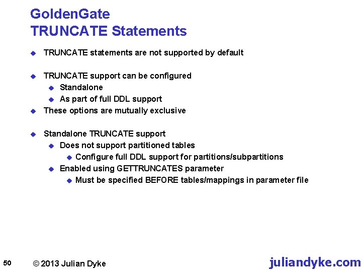 Golden. Gate TRUNCATE Statements u TRUNCATE statements are not supported by default u TRUNCATE