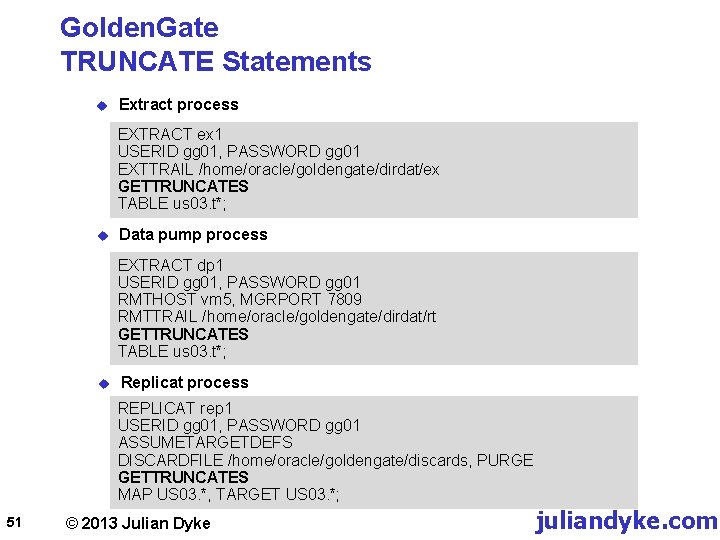 Golden. Gate TRUNCATE Statements u Extract process EXTRACT ex 1 USERID gg 01, PASSWORD