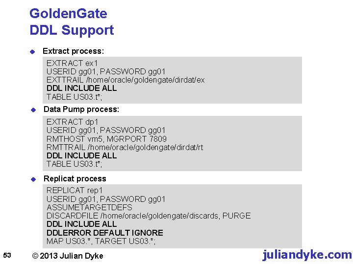 Golden. Gate DDL Support u Extract process: EXTRACT ex 1 USERID gg 01, PASSWORD