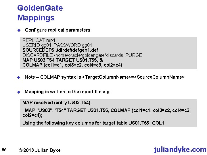 Golden. Gate Mappings u Configure replicat parameters REPLICAT rep 1 USERID gg 01, PASSWORD