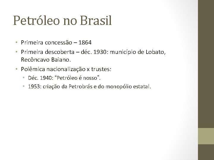 Petróleo no Brasil • Primeira concessão – 1864 • Primeira descoberta – déc. 1930: