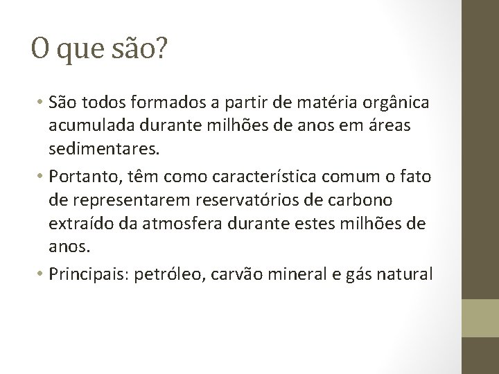 O que são? • São todos formados a partir de matéria orgânica acumulada durante