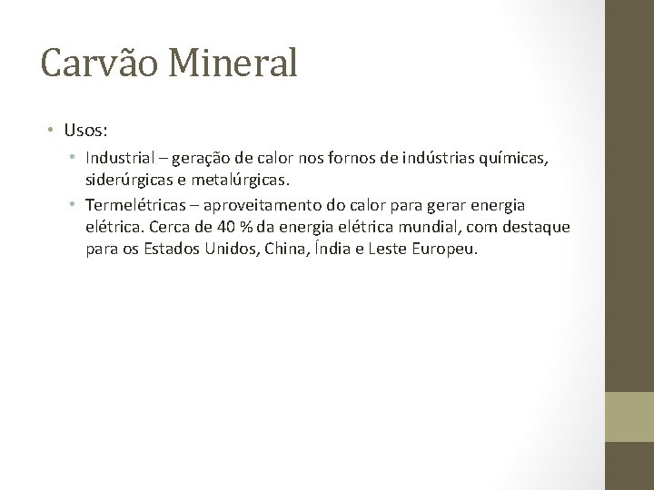 Carvão Mineral • Usos: • Industrial – geração de calor nos fornos de indústrias