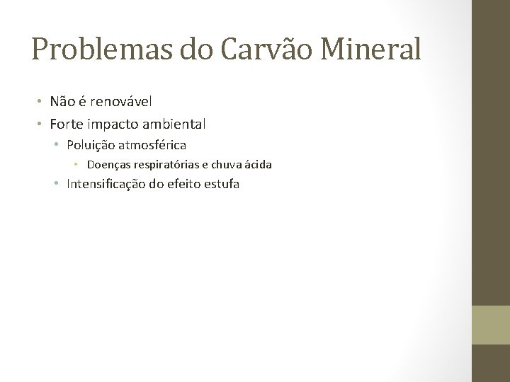 Problemas do Carvão Mineral • Não é renovável • Forte impacto ambiental • Poluição