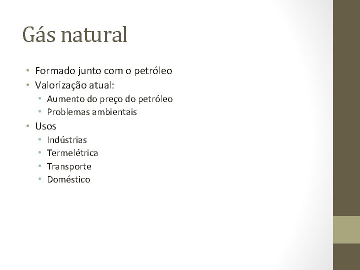 Gás natural • Formado junto com o petróleo • Valorização atual: • Aumento do