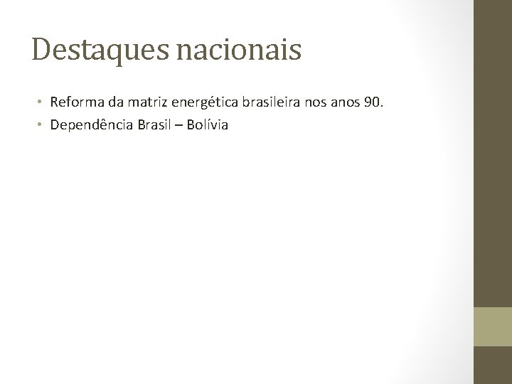 Destaques nacionais • Reforma da matriz energética brasileira nos anos 90. • Dependência Brasil