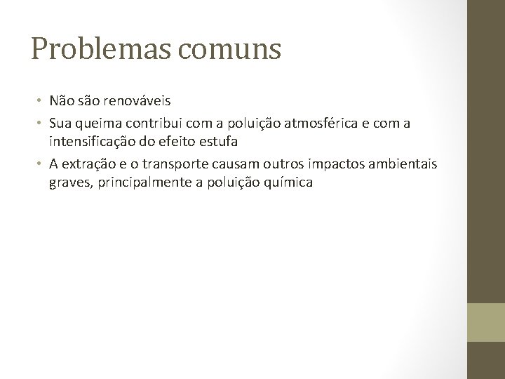 Problemas comuns • Não são renováveis • Sua queima contribui com a poluição atmosférica