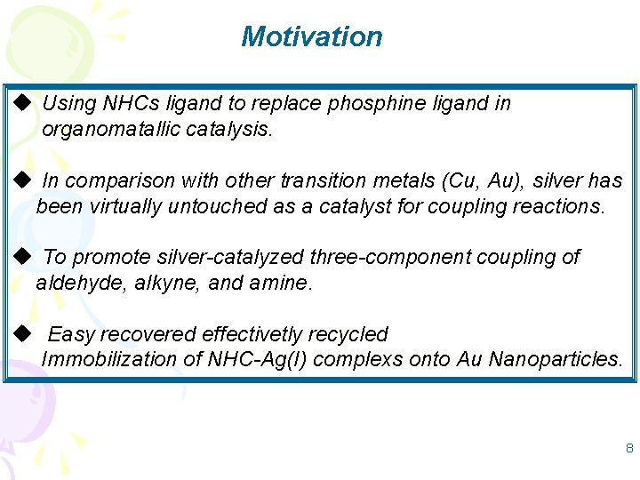 Motivation u Using NHCs ligand to replace phosphine ligand in organomatallic catalysis. u In