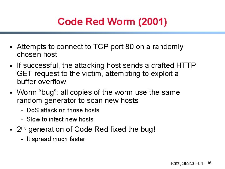 Code Red Worm (2001) § § § Attempts to connect to TCP port 80