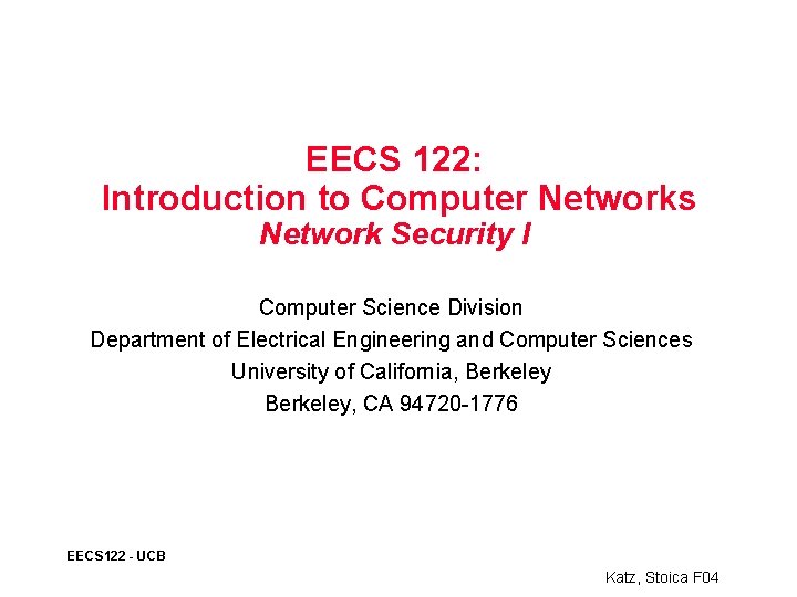EECS 122: Introduction to Computer Networks Network Security I Computer Science Division Department of