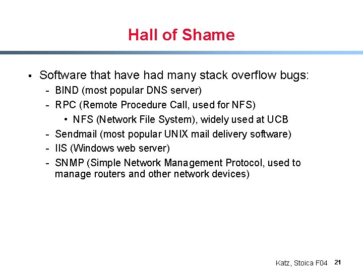 Hall of Shame § Software that have had many stack overflow bugs: - BIND