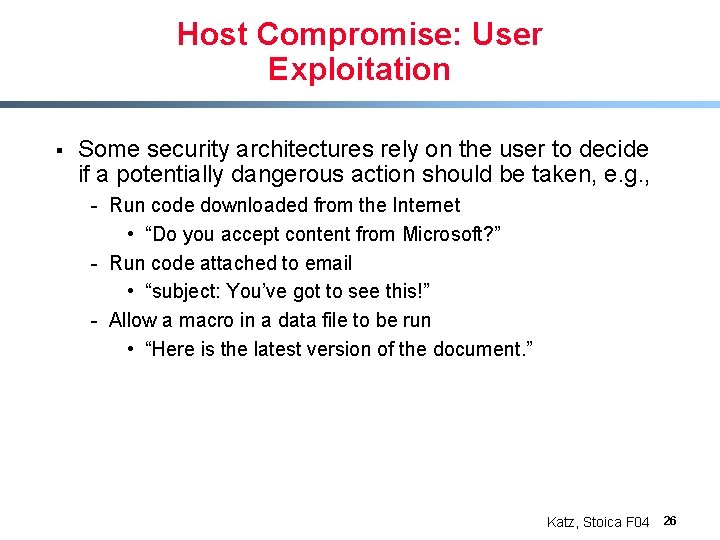 Host Compromise: User Exploitation § Some security architectures rely on the user to decide