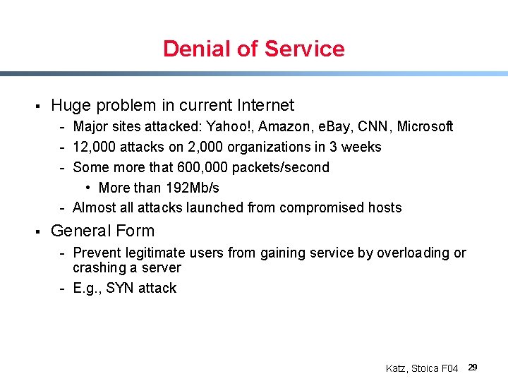 Denial of Service § Huge problem in current Internet - Major sites attacked: Yahoo!,