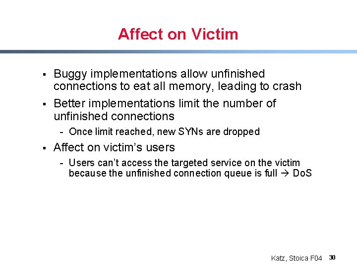 Affect on Victim § § Buggy implementations allow unfinished connections to eat all memory,