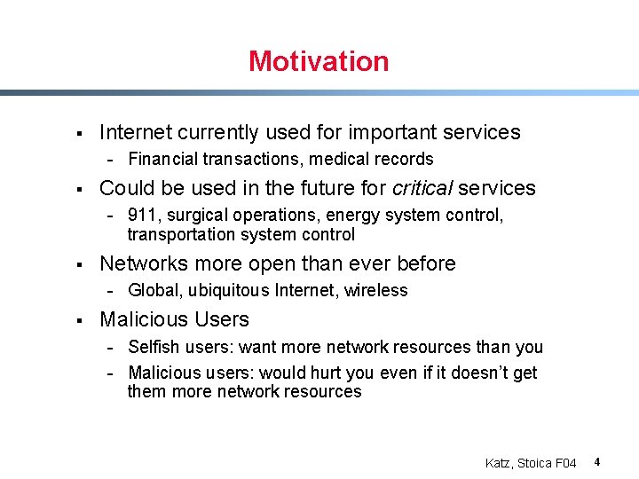 Motivation § Internet currently used for important services - Financial transactions, medical records §