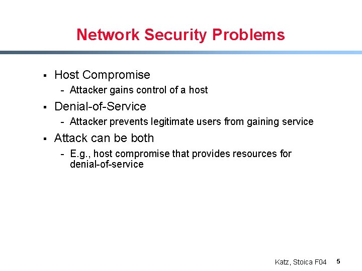 Network Security Problems § Host Compromise - Attacker gains control of a host §