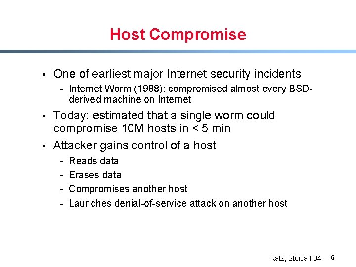 Host Compromise § One of earliest major Internet security incidents - Internet Worm (1988):