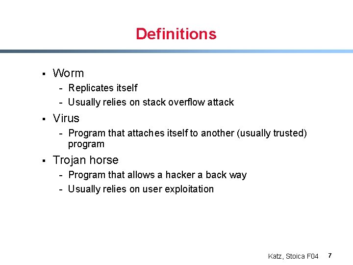 Definitions § Worm - Replicates itself - Usually relies on stack overflow attack §