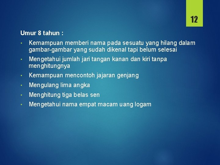 12 Umur 8 tahun : • Kemampuan memberi nama pada sesuatu yang hilang dalam