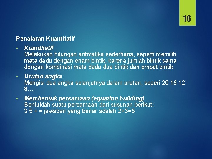 16 Penalaran Kuantitatif • Kuantitatif Melakukan hitungan aritmatika sederhana, seperti memilih mata dadu dengan