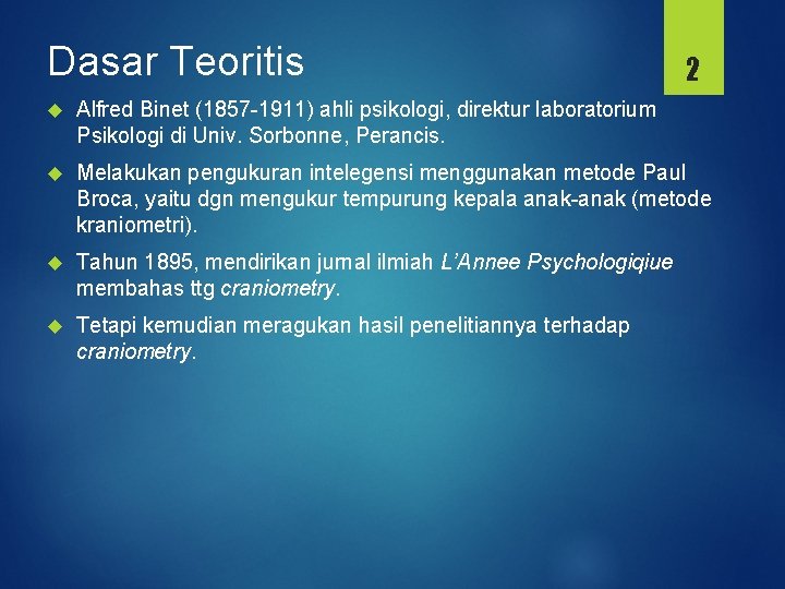 Dasar Teoritis 2 Alfred Binet (1857 -1911) ahli psikologi, direktur laboratorium Psikologi di Univ.