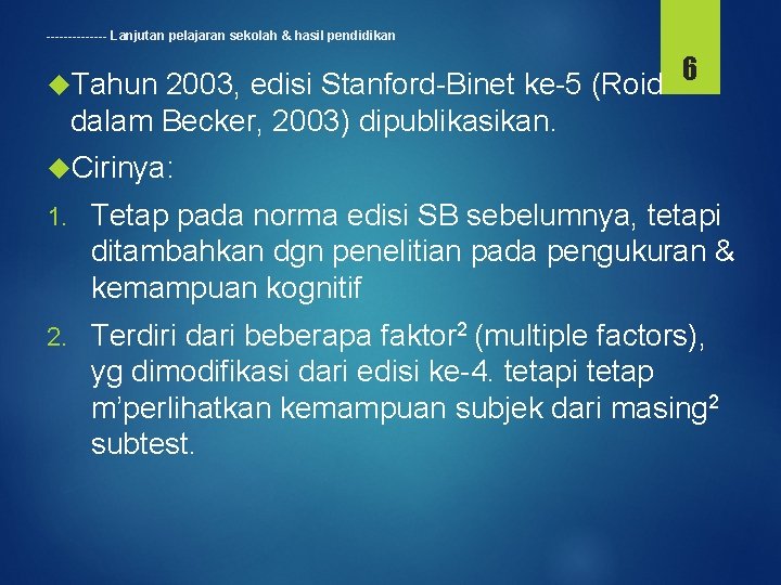 ------- Lanjutan pelajaran sekolah & hasil pendidikan 2003, edisi Stanford-Binet ke-5 (Roid 6 dalam