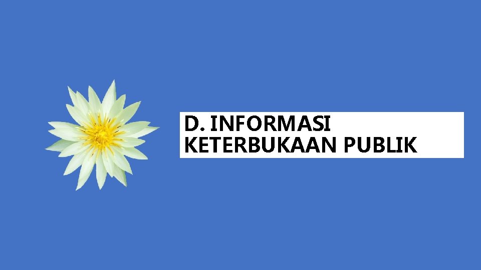 D. INFORMASI KETERBUKAAN PUBLIK 