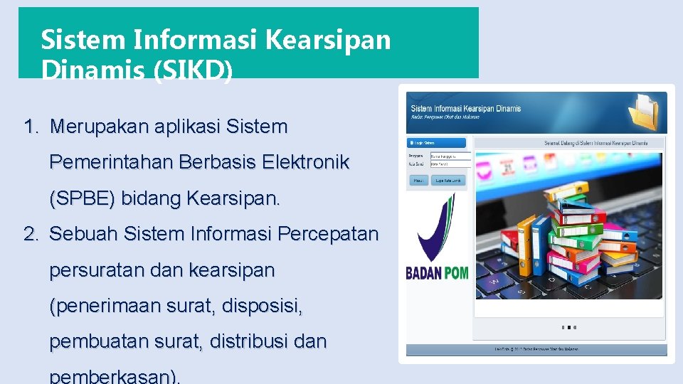 Sistem Informasi Kearsipan Dinamis (SIKD) 1. Merupakan aplikasi Sistem Pemerintahan Berbasis Elektronik (SPBE) bidang