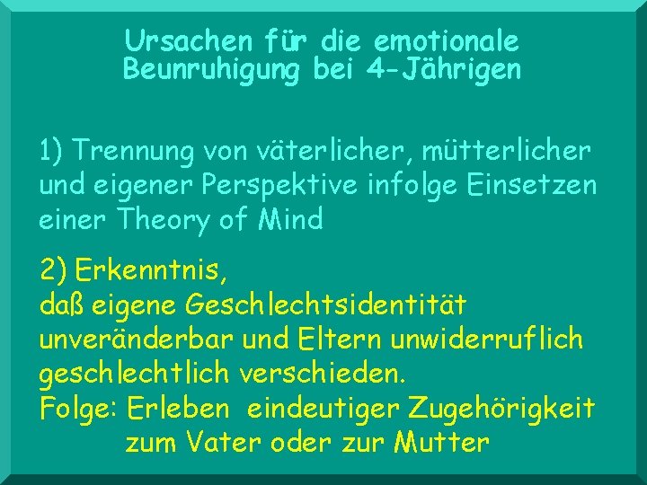 Ursachen für die emotionale Beunruhigung bei 4 -Jährigen 1) Trennung von väterlicher, mütterlicher und