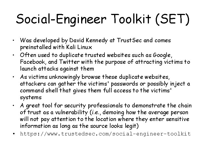 Social-Engineer Toolkit (SET) • Was developed by David Kennedy at Trust. Sec and comes