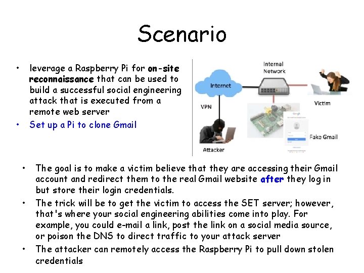 Scenario • leverage a Raspberry Pi for on-site reconnaissance that can be used to