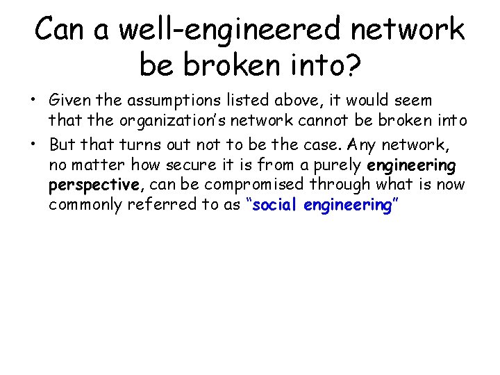 Can a well-engineered network be broken into? • Given the assumptions listed above, it