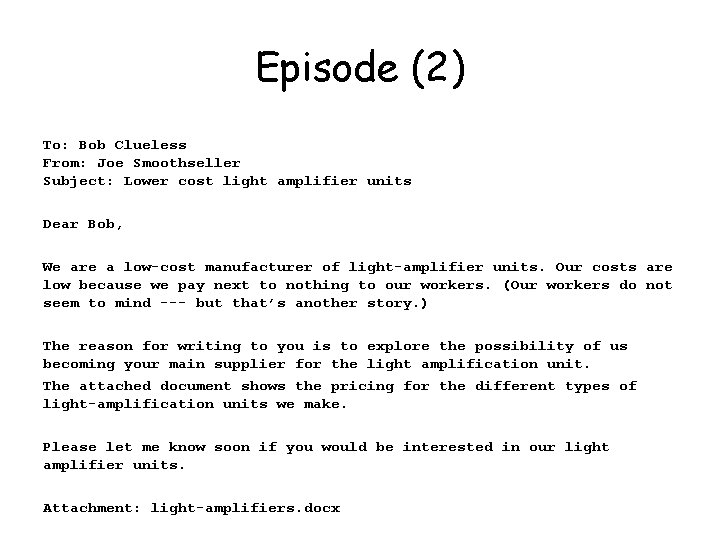 Episode (2) To: Bob Clueless From: Joe Smoothseller Subject: Lower cost light amplifier units